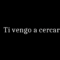 Ti Vengo A Cercare