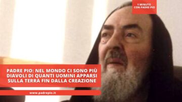 Padre Pio: Nel Mondo Ci Sono Più Diavoli Di Quanti Uomini Apparsi Sulla Terra Fin Dalla Creazione