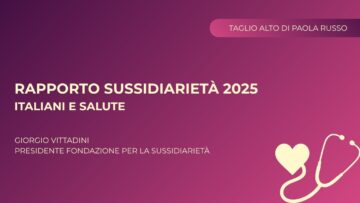 Rapporto Sussidiarietà 2025: Italiani E Salute