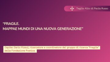 “Fragile. Mappae Mundi Di Una Nuova Generazione”