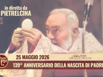 Santa Messa 25 Maggio 2026 – 139° Ann. Della Nascita Di P. Pio – (S.E. Mons. Fr.sco Pio Tamburrino)