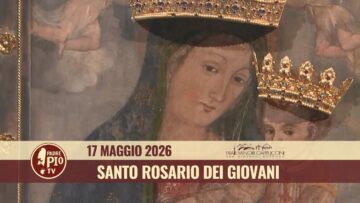 Santo Rosario Di Maggio Dei Giovani – 17 Maggio 2026 (fr. Francesco Dileo)
