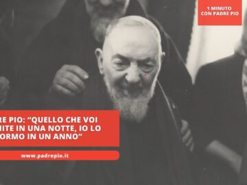Padre Pio: Quello Che Voi Dormite In Una Notte, Io Lo Dormo In Un Anno