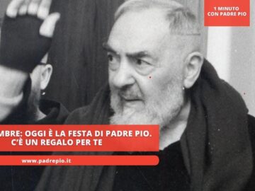 23 Settembre: Oggi È La Festa Di Padre Pio. C’è Un Regalo Per Te