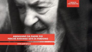 Andavano Da Padre Pio Perché Avevano La Sete Del Perdono