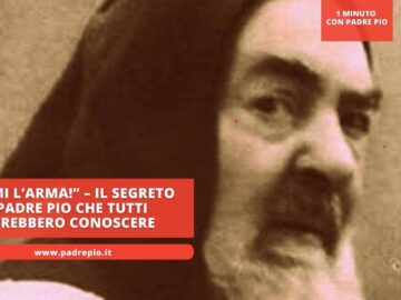 Dammi L’arma! – Il Segreto Di Padre Pio Che Tutti Dovrebbero Conoscere