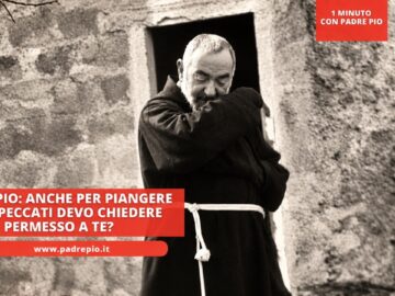 Padre Pio: Anche Per Piangere I Miei Peccati Devo Chiedere Permesso A Te?