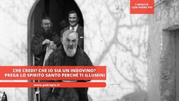 Padre Pio: Che Credi Che Sono Un Indovino? Prega Lo Spirito Santo