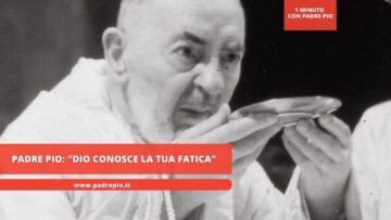 Padre Pio: Dio Conosce La Tua Fatica