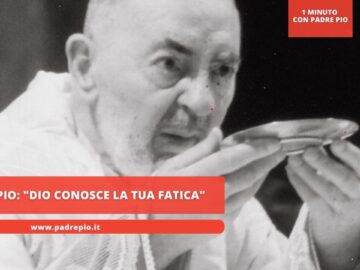 Padre Pio: Dio Conosce La Tua Fatica