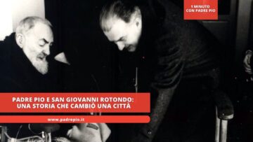 Padre Pio E San Giovanni Rotondo: Una Storia Che Cambiò Una Città