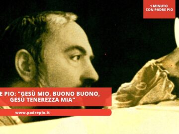 Padre Pio: Gesù Mio, Buono Buono, Gesù Tenerezza Mia