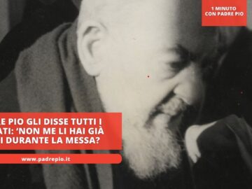 Padre Pio Gli Disse Tutti I Peccati: ‘Non Me Li Hai Già Detti Durante La Messa?