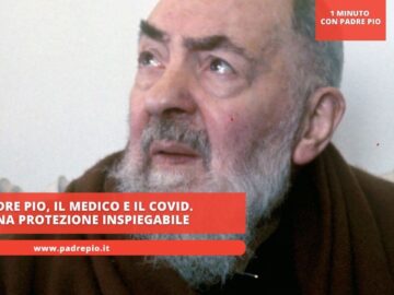 Padre Pio, Il Medico E Il Covid. Una Protezione Inspiegabile