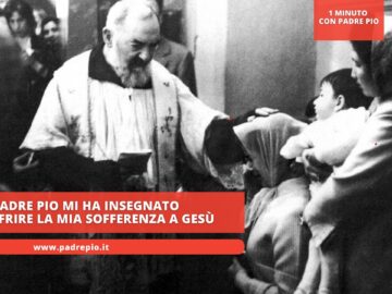Padre Pio Mi Ha Insegnato Ad Offrire La Mia Sofferenza A Gesù