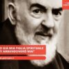 Padre Pio: Tu Sei Già Mia Figlia Spirituale Ed Io Non Ti Abbandonerò Mai