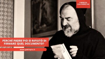 Perché Padre Pio Si Rifiutò Di Firmare Quel Documento?