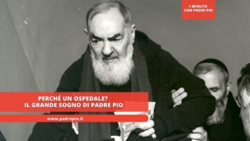 Perché Un Ospedale? Il Grande Sogno Di Padre Pio