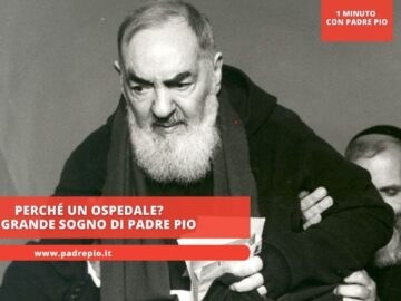 Perché Un Ospedale? Il Grande Sogno Di Padre Pio