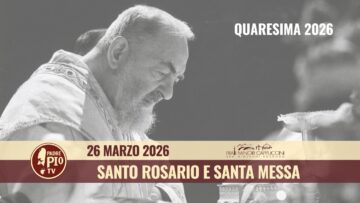 Santo Rosario E Santa Messa – 26 Marzo 2026 (fr. Mauro Scoccia)