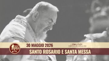 Santo Rosario E Santa Messa – 30 Maggio 2026 (fr. Aldo Broccato)