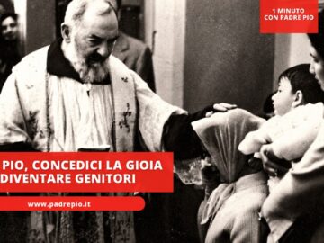 Padre Pio, Concedici La Gioia Di Diventare Genitori