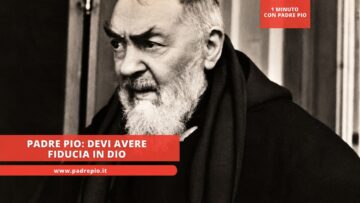 Padre Pio: Devi Avere Fiducia In Dio