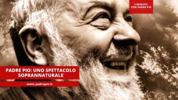 Padre Pio: Uno Spettacolo Soprannaturale